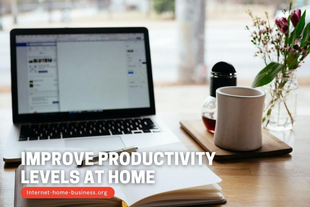 3 Ways To Improve Your Productivity Levels While Working From Home