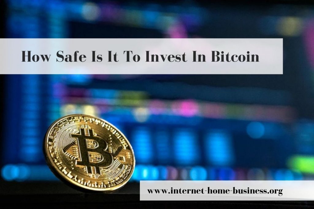 How Safe Is It To Invest In Bitcoin?